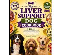 The Liver Support Dog Cookbook: Nutrient-focused animal dining blueprint emphasizing internal organ vitality, structured meal rotation systems, ... K. Newman's Healthy Dog Kitchen Series)
