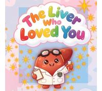 The liver who loved you: A gentle story about organ transplants