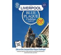 The Liverpool Blue Plaque Challenge Logbook: Discover The History of Liverpool By Finding 259 Commemorative Plaques