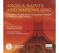 The Liverpool Cathedral Choir - Angels, Saints And Nations Sing