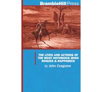 THE LIVES AND ACTIONS OF THE MOST NOTORIOUS IRISH ROGUES & RAPPAREES (annotated)