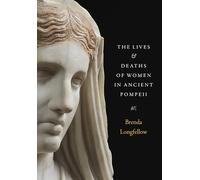 The Lives and Deaths of Women in Ancient Pompeii