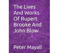 The Lives And Works Of Rupert Brooke And John Blow