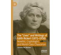 The "Lives" and Writings of Edith Rickert (1871-1938): Novelist, Cryptologist, and World-Class Chaucerian