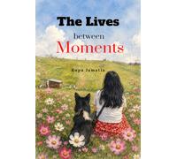 THE LIVES BETWEEN MOMENTS: A Collection of Poems Where Memory Becomes Home