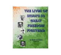 The lives of India's 10 great freedom fighters: Autobiography of Indian warriors