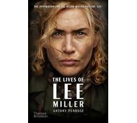 The Lives of Lee Miller: The Inspiration for the Major Motion Picture ‘Lee’