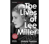 The Lives of Lee Miller: The Inspiration for the major motion picture 'Lee'