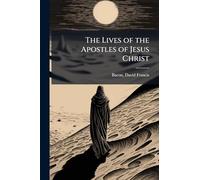 The Lives of the Apostles of Jesus Christ
