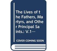 The Lives of the Fathers, Martyrs, and Other Principal Saints.: V.10