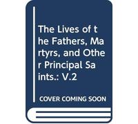 The Lives of the Fathers, Martyrs, and Other Principal Saints.: V.2