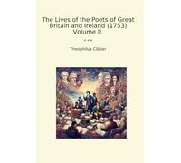 The Lives of the Poets of Great Britain and Ireland (1753) Volume II. (Classic Books)