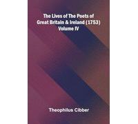 The Lives of the Poets of Great Britain and Ireland (1753) Volume IV