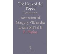 The Lives of the Popes: From the Accession of Gregory VII, to the Death of Paul II