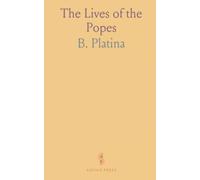 The Lives of the Popes: From the Time of Our Saviour Jesus Christ to the Accession of Gregory VII.; Written Originally in Latin