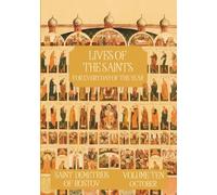 The Lives of the Saints for Every Day of the Year - October: Volume 10 - with Old and New Calendar Dates - Annotated