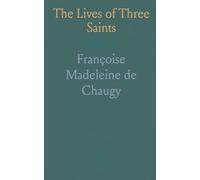 The Lives of Three Saints: S. Jane Frances De Chantal, St. Rose of Viterbo, B. Mary of Oignies