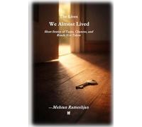The Lives We Almost Lived: Short Stories of Turns, Chances, and Roads Not Taken