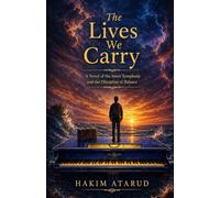 The Lives We Carry: A Novel of the Inner Symphony and the Discipline of Balance