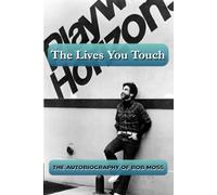 The Lives You Touch: The Autobiography of Bob Moss