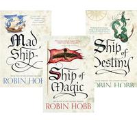 The Liveship Traders Trilogy, Book 1: Ship of Magic, Book 2: Mad Ship, Book 3: Ship of Destiny