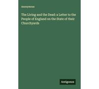 The Living and the Dead: a Letter to the People of England on the State of their Churchyards
