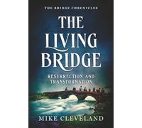 The Living Bridge: Resurrection and Transformation (The Bridge Chronicles)