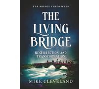 The Living Bridge: Resurrection and Transformation (The Bridge Chronicles)