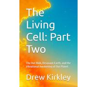 The Living Cell: Part Two: The Hot Blob, Resonant Earth, and the Vibrational Awakening of Our Planet (Series Title: Tesla Frequencies: Prophecies, Power, and the Collapse of Control)