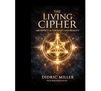 The Living Cipher: Architect of Thought and Reality