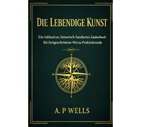 The Living Craft: An Inclusive, Historically-Founded Spellbook for the Intermediate Wiccan book 2