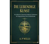 The Living Craft: An Inclusive Historically Founded Spellbook for the Intermediate Wiccan Book1