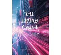The Living Current: Awakening the Presence That Moves Through Us