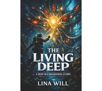 The Living Deep: An Engineering LitRPG Where the System Builds Itself (Deep Tender)