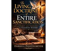 The Living Doctrine of Entire Sanctification: Liturgy and Theology in Nazarene History