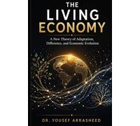 The Living Economy: A New Theory of Adaptation, Difference, and Economic Evolution