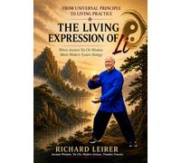 The Living Expression of Li: From Universal Principles to Living Practice: Where Ancient Tai Chi Wisdom Meets Modern Systems Biology (Tai Chi / Qigong)