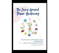 The Living Ground Flower Apothecary: flower essences from my garden in Ecuador (Self Reliance)