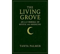 The Living Grove: An A-Z Herbal of Magic and Medicine