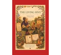 The Living Hive: Belonging, Cooperation & the Strength of Many - Book Four of the Songlines of the Hive: A Journey of Nature, Wisdom & Practice with the Honeybee as Teacher