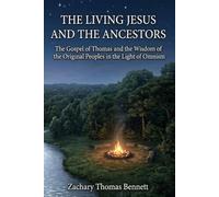 The Living Jesus and the Ancestors: The Gospel of Thomas and the Wisdom of the Original Peoples in the Light of Omnism