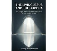 The Living Jesus and the Buddha: The Gospel of Thomas and the Pali Canon in the Light of Omnism