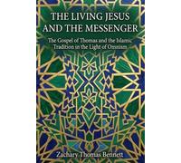 The Living Jesus and the Messenger: The Gospel of Thomas and the Islamic Tradition in the Light of Omnism