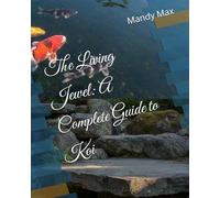 The Living Jewel: A Complete Guide to Koi (Ultimate Guide to Fish)