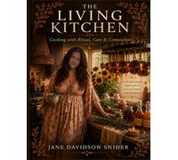 The Living Kitchen: Cooking with Ritual, Care and Connection