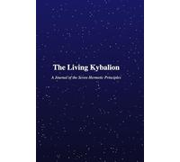 The Living Kybalion: A Guided Journal for the Seven Hermetic Principles