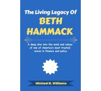 The Living Legacy of Beth Hammack: A deep dive into the mind and values of one of America’s most trusted voices in finance and policy (The Minds That Built Wealth)