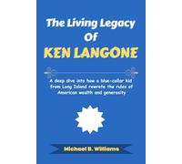 The Living Legacy of Ken Langone: A deep dive into how a blue-collar kid from Long Island rewrote the rules of American wealth and generosity (The Minds That Built Wealth)