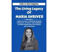The Living Legacy of Maria Shriver: A deep dive into a trailblazer blending journalism, advocacy, and leadership to inspire generations with purpose and compassion