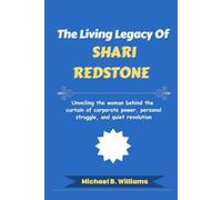 The Living Legacy of Shari Redstone: Unveiling the woman behind the curtain of corporate power, personal struggle, and quiet revolution (The Minds That Built Wealth)
